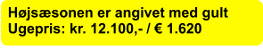 Højsæsonen er angivet med gult Ugepris: kr. 12.100,- / € 1.620