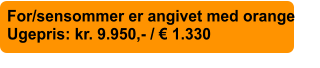 For/sensommer er angivet med orange  Ugepris: kr. 9.950,- / € 1.330