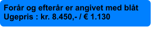 Forår og efterår er angivet med blåt Ugepris : kr. 8.450,- / € 1.130