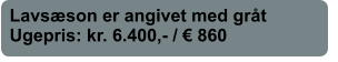 Lavsæson er angivet med gråt Ugepris: kr. 6.400,- / € 860